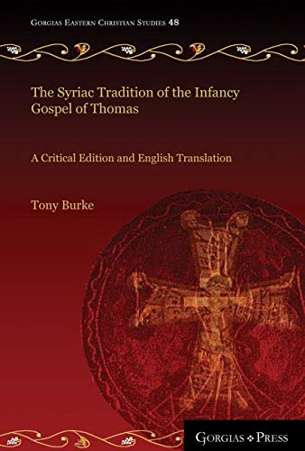 The Syriac Tradition of the Infancy Gospel of Thomas: A Critical Edition and English Translation (Gorgias Eastern Christian Studies, Band 48) Religion & Esotericism