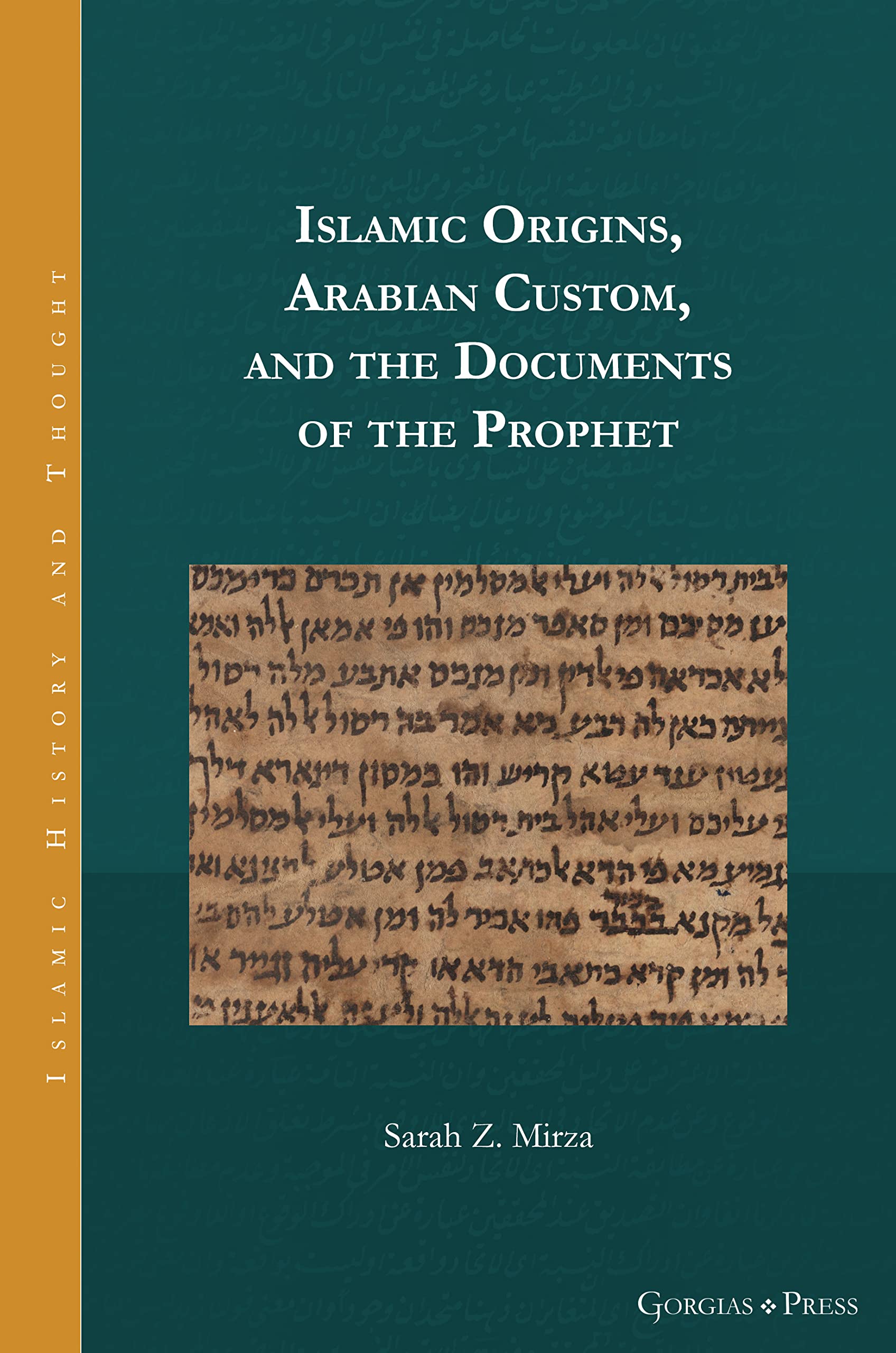 Islamic Origins, Arabian Custom, and the Documents of the Prophet (Islamic History and Thought, Band 17) Social Sciences