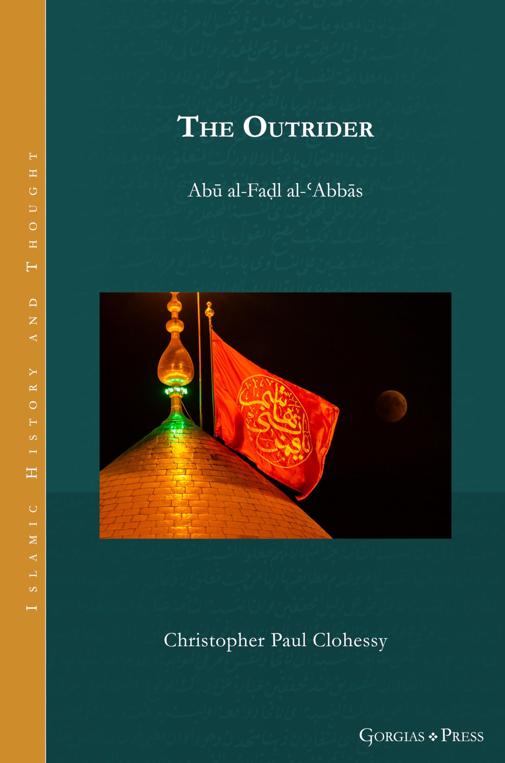 The Outrider: Abu al-Fadl al-'Abbas (Islamic History and Thought) Memories