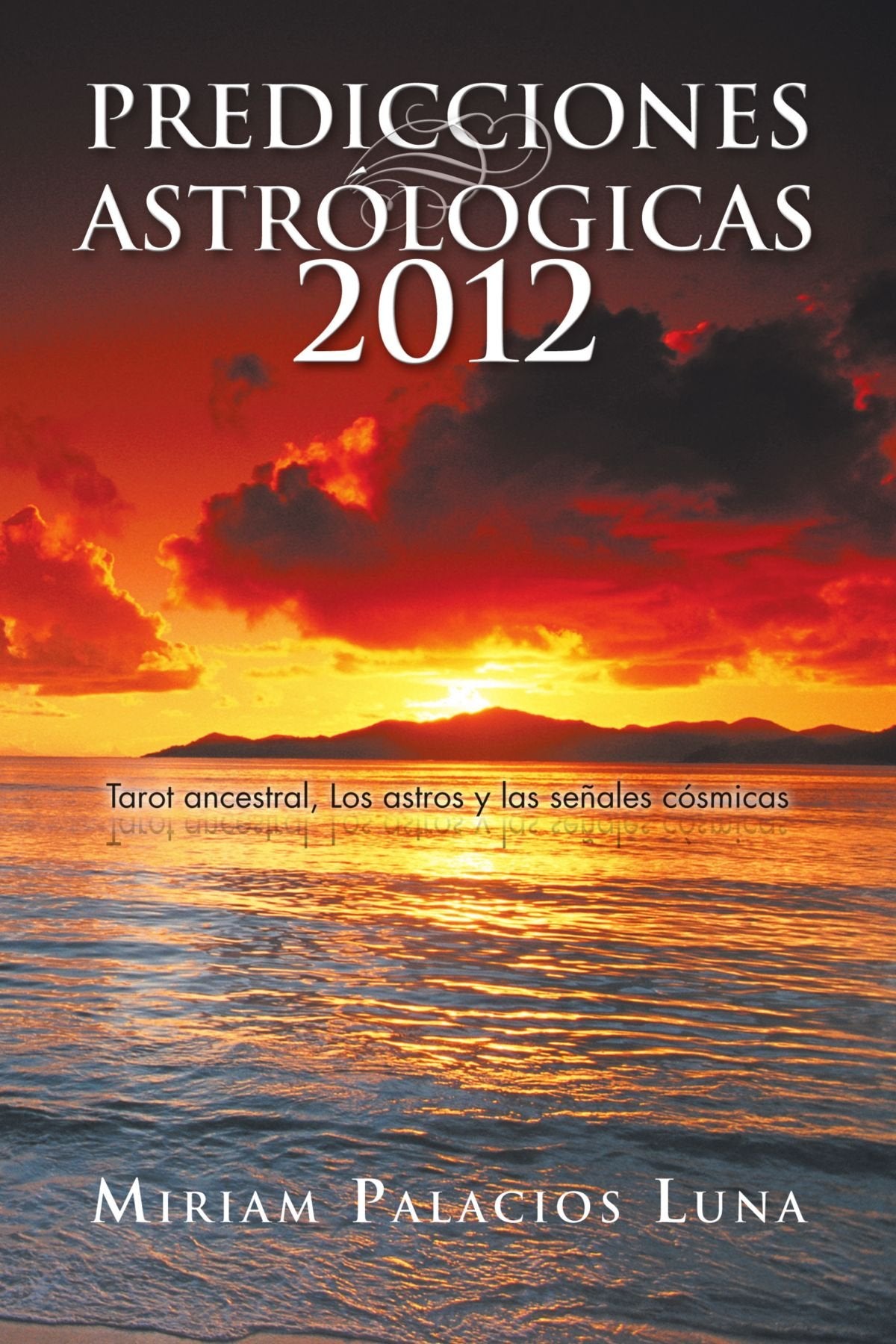 Predicciones Astrólogicas 2012: Tarot ancestral, Los astros y las señales cósmicas: Tarot Ancestral, Los Astros y Las Senales Cosmicas Self-help