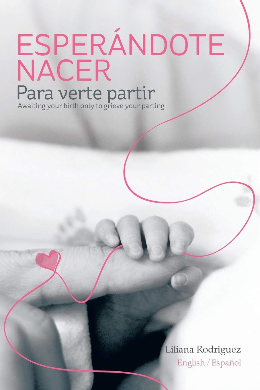 Esperándote Nacer Para Verte Partir/Awaiting Your Birth Only to Grieve Your Parting Self-help