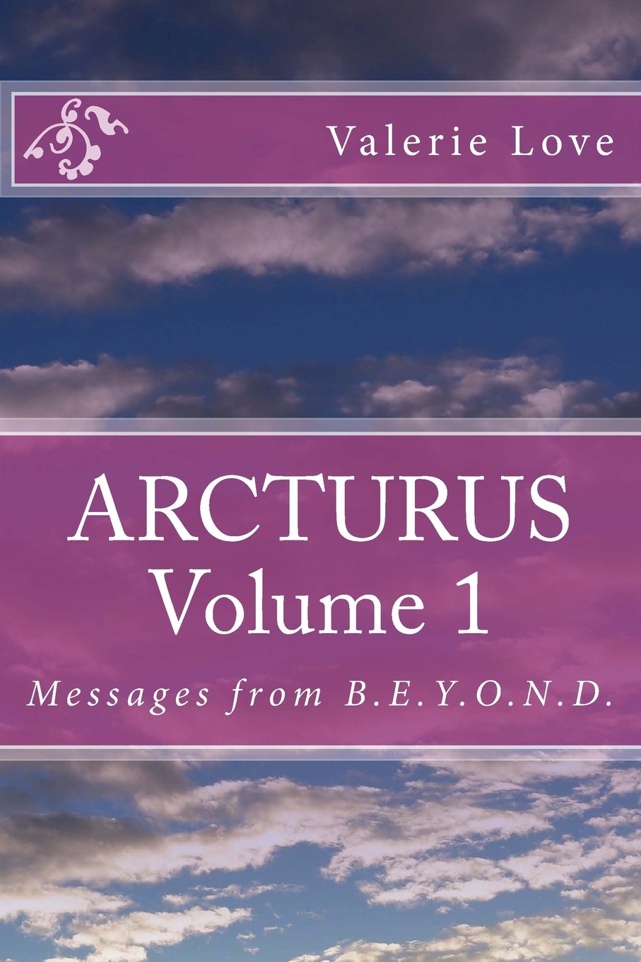 Arcturus -- Volume 1: Messages from B.E.Y.O.N.D. Self-help