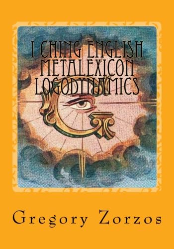 I Ching English Metalexicon Logodynamics: Ancient Greek Philosophy Volume XI Books