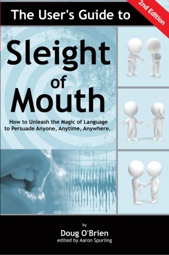 The User's Guide to Sleight of Mouth: How to Unleash the Magic of Language to Persuade Anyone, Anytime, Anywhere Psychology