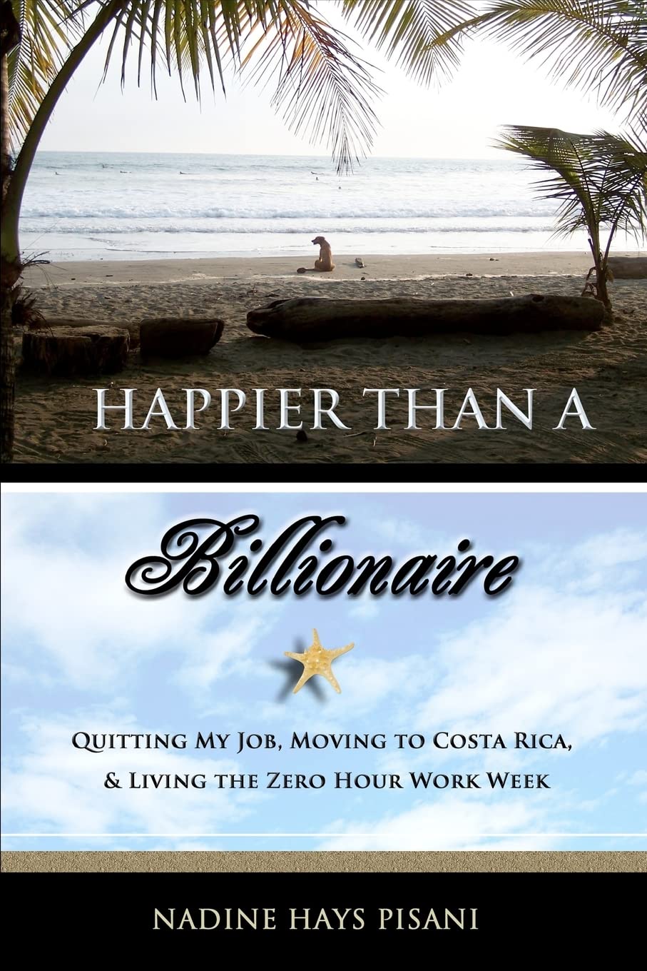Happier Than a Billionaire: Quitting My Job, Moving to Costa Rica, and Living the Zero Hour Work Week Politics & History