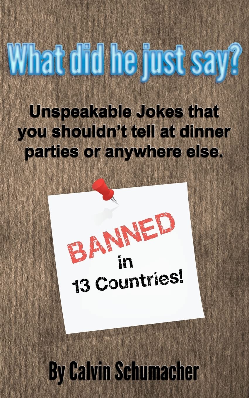 What did he just say?: Unspeakable Jokes that you shouldn’t tell at dinner parties or anywhere else. Books