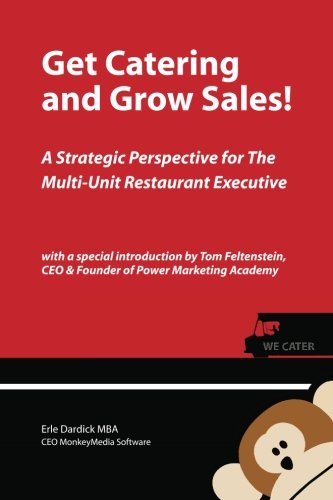 Get Catering and Grow Sales!: A Strategic Perspective for the Multi-Unit Restaurant Executive Business, Finance & Career