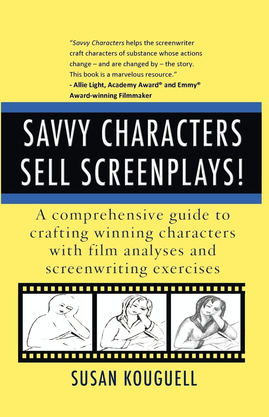 Savvy Characters Sell Screenplays!: A comprehensive guide to crafting winning characters with film analyses and screenwriting exercises Film, Art & Culture