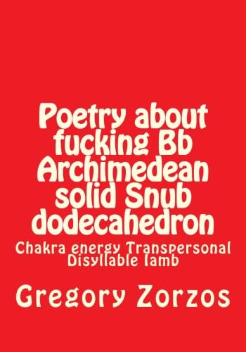 Poetry about fucking Bb Archimedean solid Snub dodecahedron: Chakra energy Transpersonal Disyllable Iamb Books