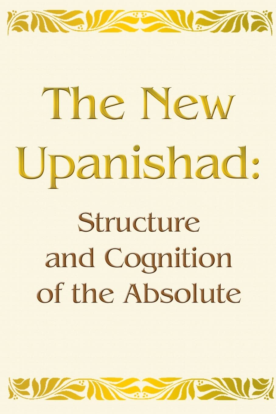 The New Upanishad: Structure and Cognition of the Absolute Philosophy
