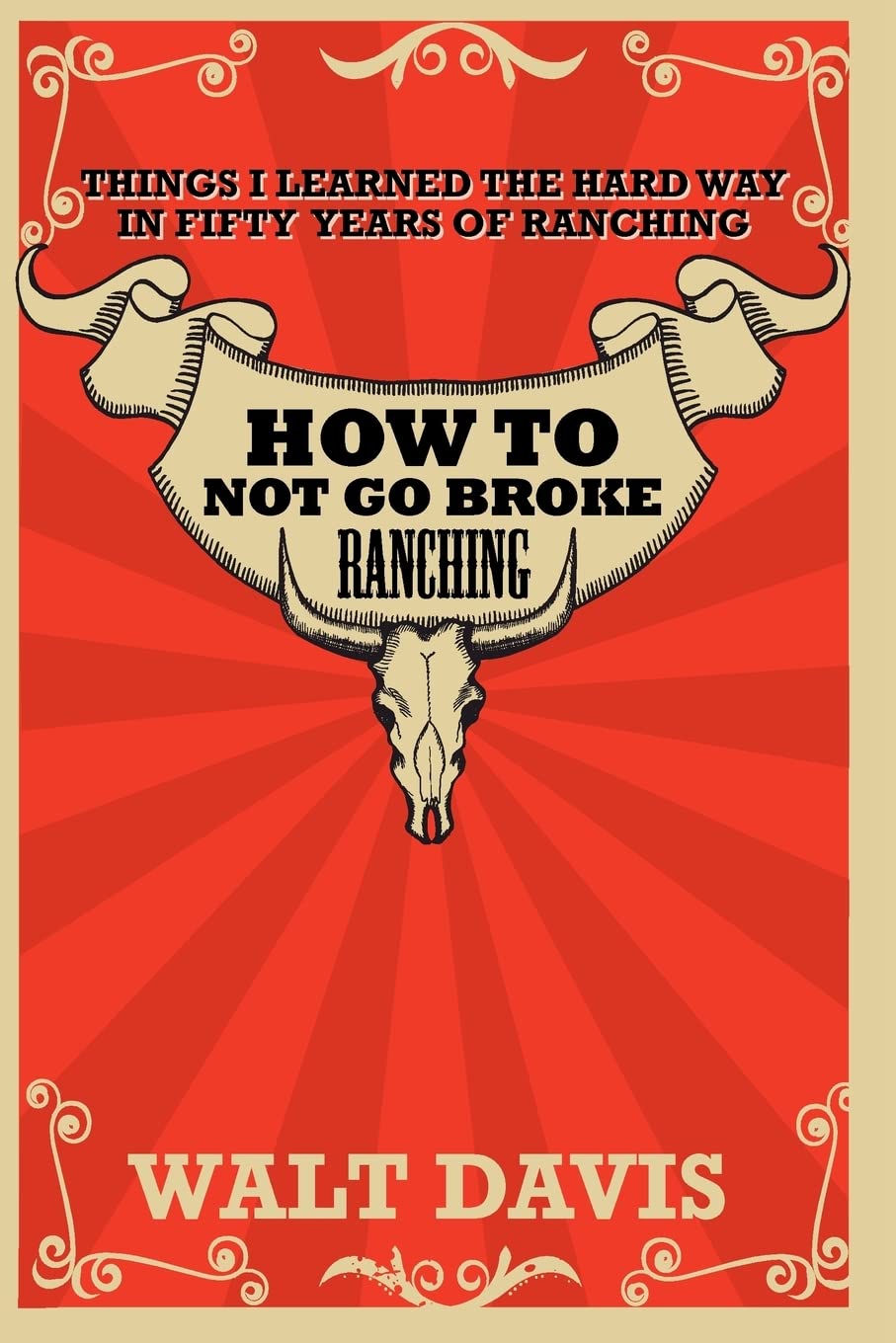 How to Not go Broke Ranching: Things I Learned the Hard Way in Fifty Years of Ranching Natural Sciences