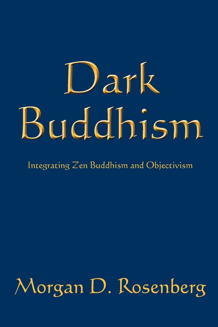 Dark Buddhism: Integrating Zen Buddhism and Objectivism Philosophy