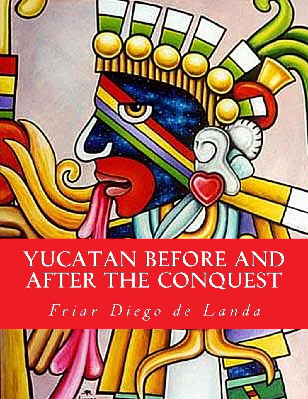 Yucatan Before and After the Conquest Politics & History