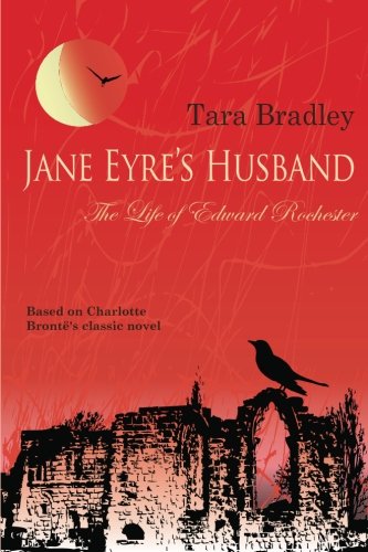 Jane Eyre's Husband – The Life of Edward Rochester Classics