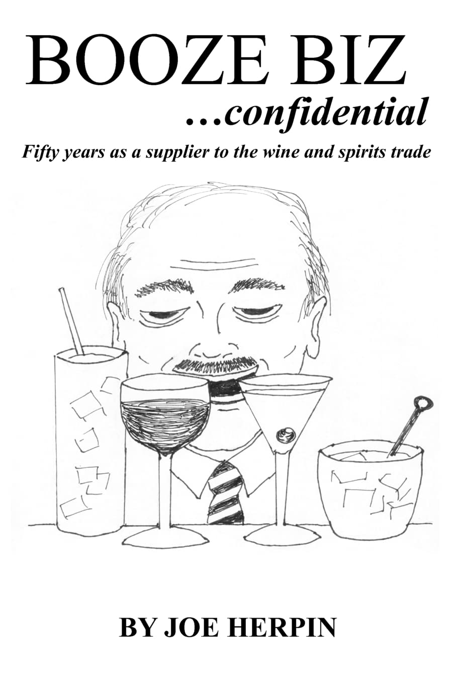 Booze Biz confidential: Fifty Years as a Supplier to the Wine and Spirits Trade Memories