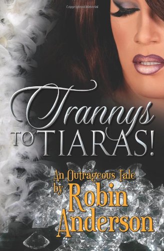 Trannys to Tiaras!: Where "La Di Da Di Bloody Da!" Ends, Another Outrageous Tale Begins LGBTQ+
