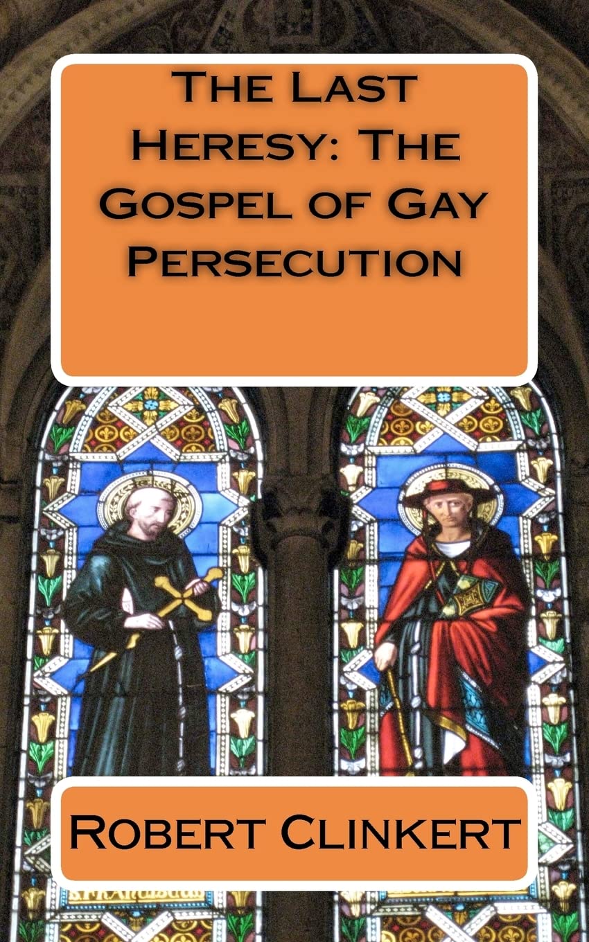 The Last Heresy: The Gospel of Gay Persecution Social Sciences