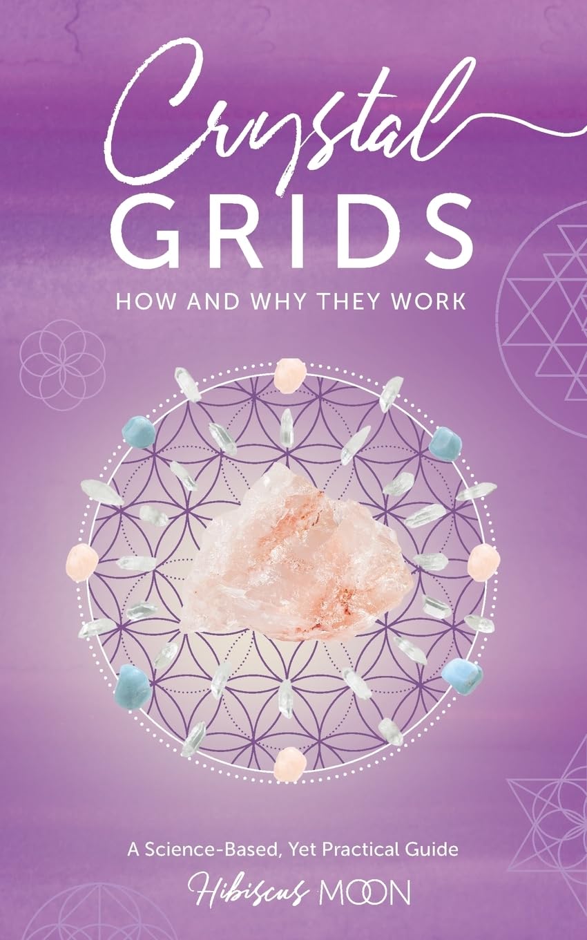 Crystal Grids: How and Why They Work: A Science-Based, Yet Practical Guide Self-help