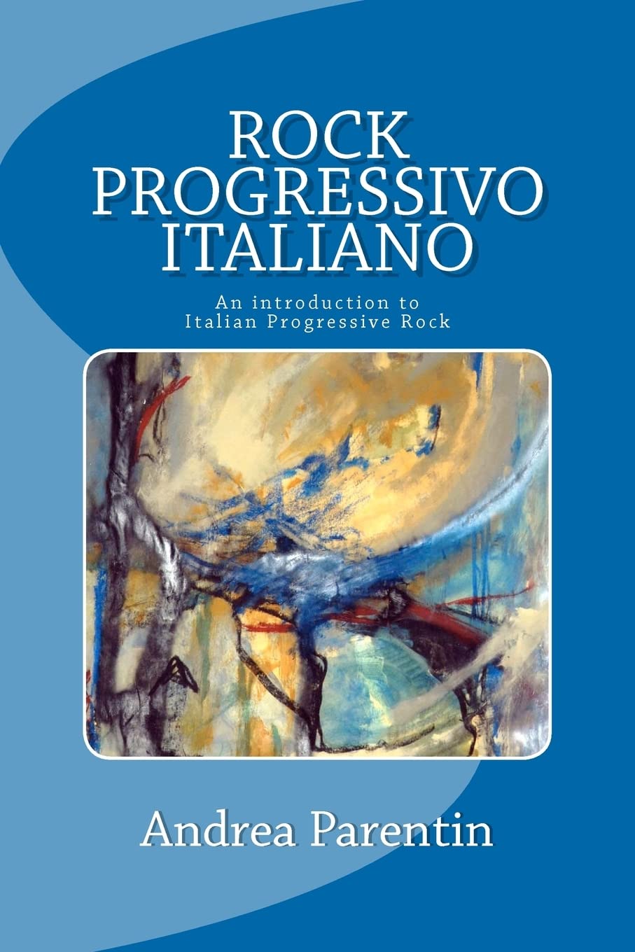 Rock Progressivo Italiano: An introduction to Italian Progressive Rock Arts & Music