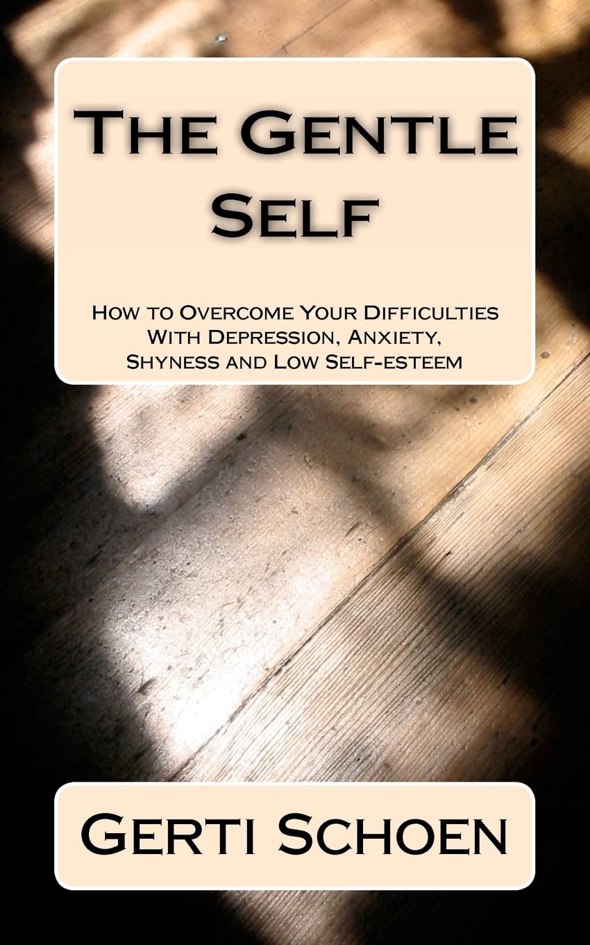 The Gentle Self: How to Overcome Your Difficulties With Depression, Anxiety, Shyness and Low Self-esteem Medicine