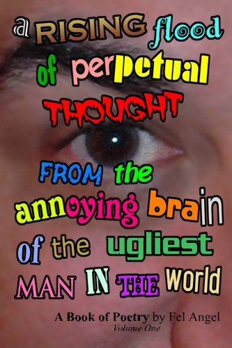 A Rising Flood of Perpetual Thought from the Annoying Brain of the Ugliest Man in the World Books