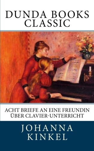 Acht Briefe an eine Freundin über Clavier-Unterricht Essays & Short Stories