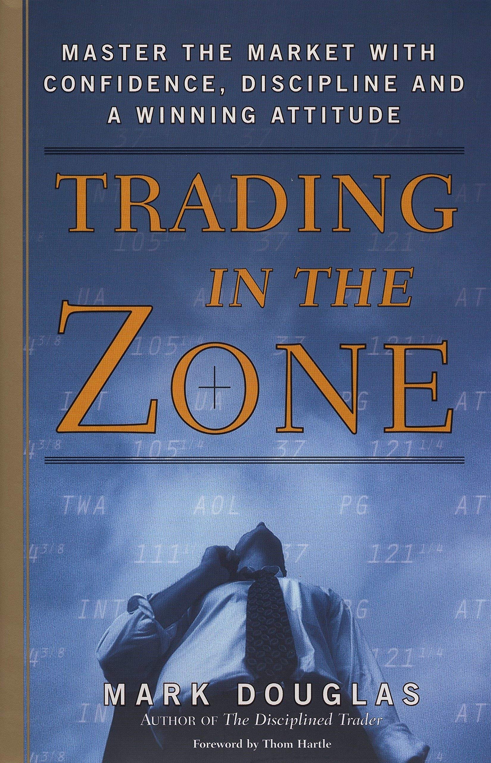Trading in the Zone: Master the Market With Confidence, Discipline and a Winning Attitude book