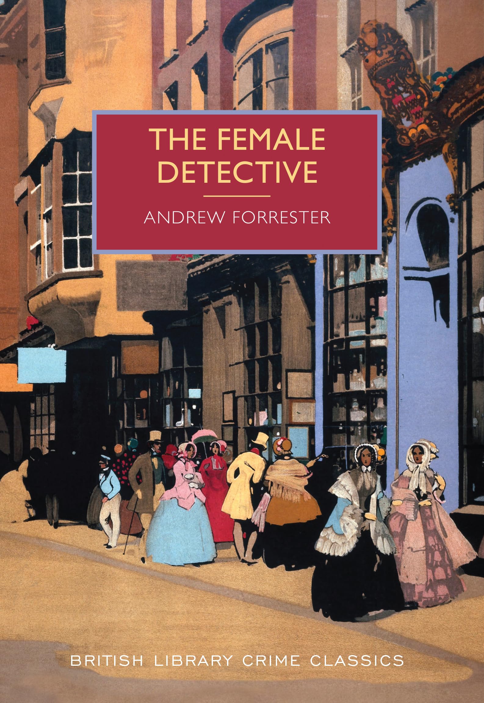 The Female Detective (British Library Crime Classics) Classics
