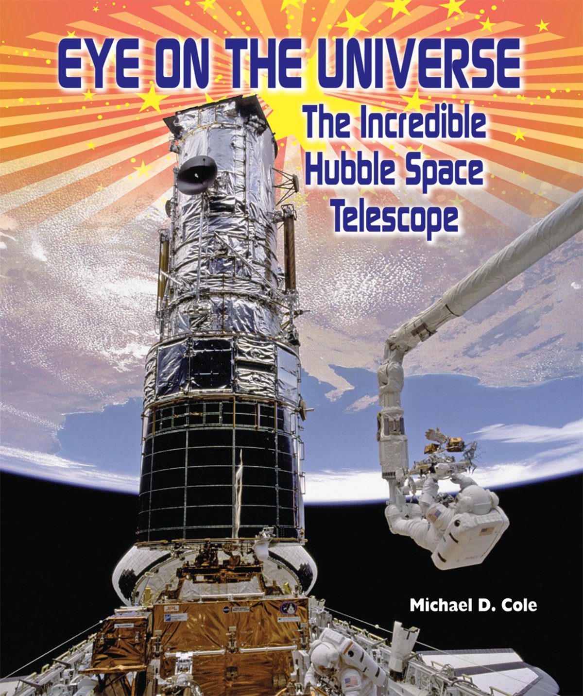 Eye on the Universe: The Incredible Hubble Space Telescope (American Space Missions: Astronauts, Exploration, and Discovery) Non-fiction