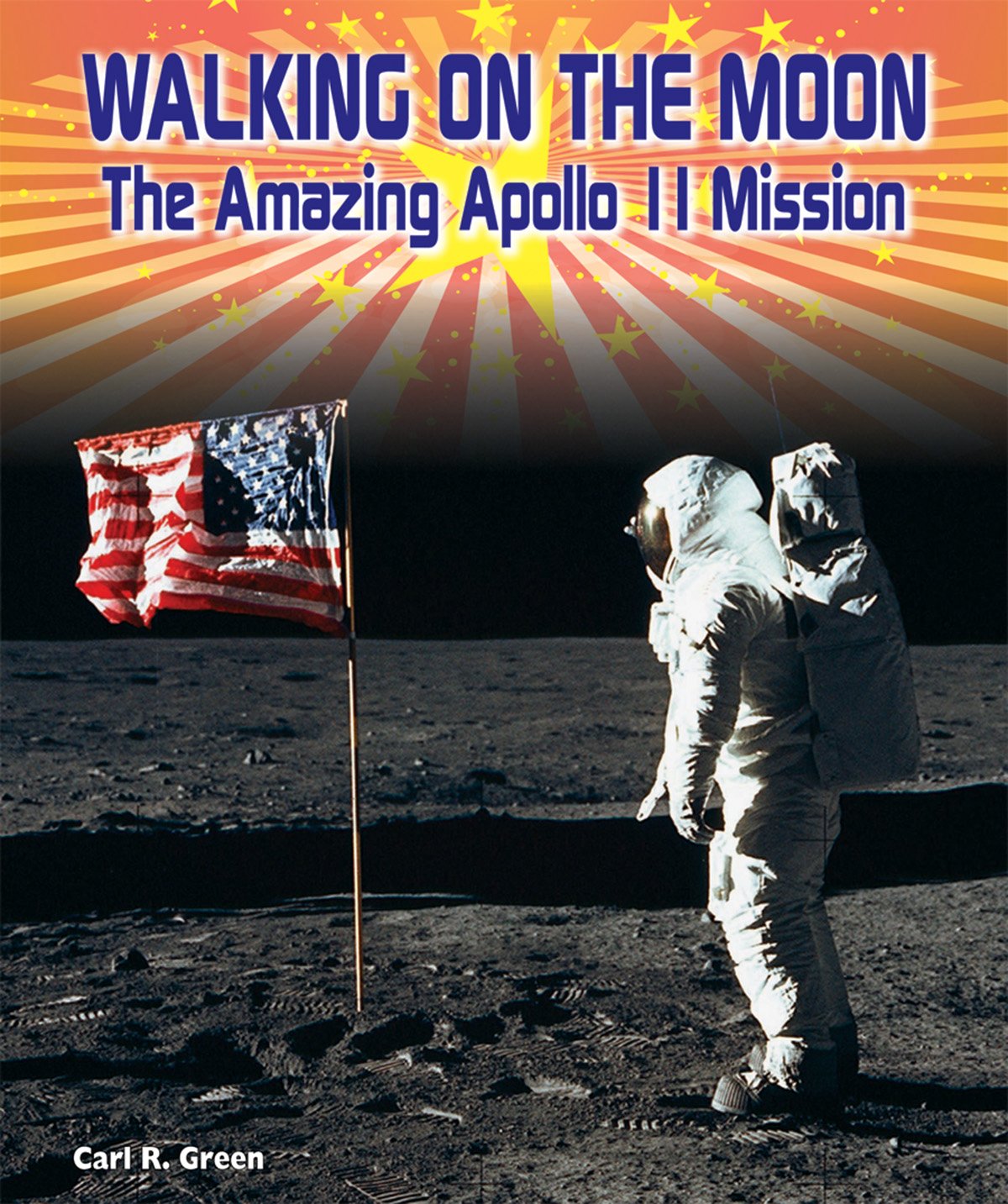 Walking on the Moon: The Amazing Apollo 11 Mission (American Space Missions-Astronauts, Exploration, and Discovery) Non-fiction