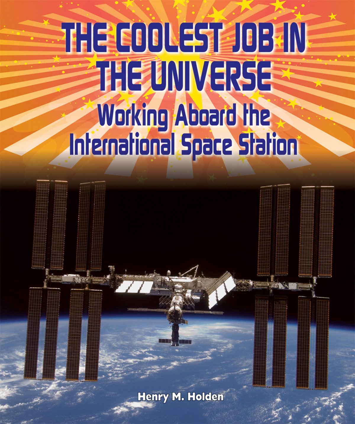 The Coolest Job in the Universe: Working Aboard the International Space Station (American Space Missions-Astronauts, Exploration, and Discovery) Non-fiction