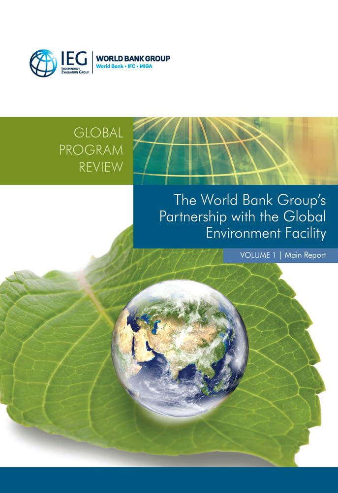 The World Bank Group's Partnership with the Global Environment Facility: Main Report (Independent Evaluation Group, 1, Band 1) Business, Finance & Career