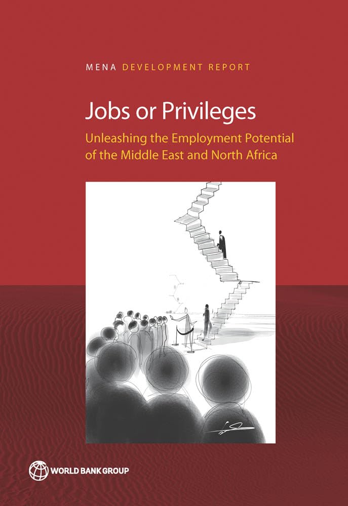 Jobs or Privileges: Unleashing the Employment Potential of the Middle East and North Africa (Mena Development Report) Business, Finance & Career