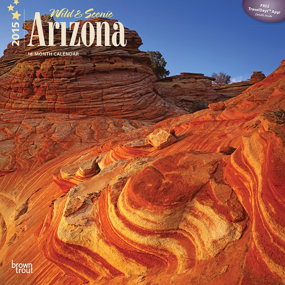 Wild & Scenic Arizona 2015 Calendar Travel