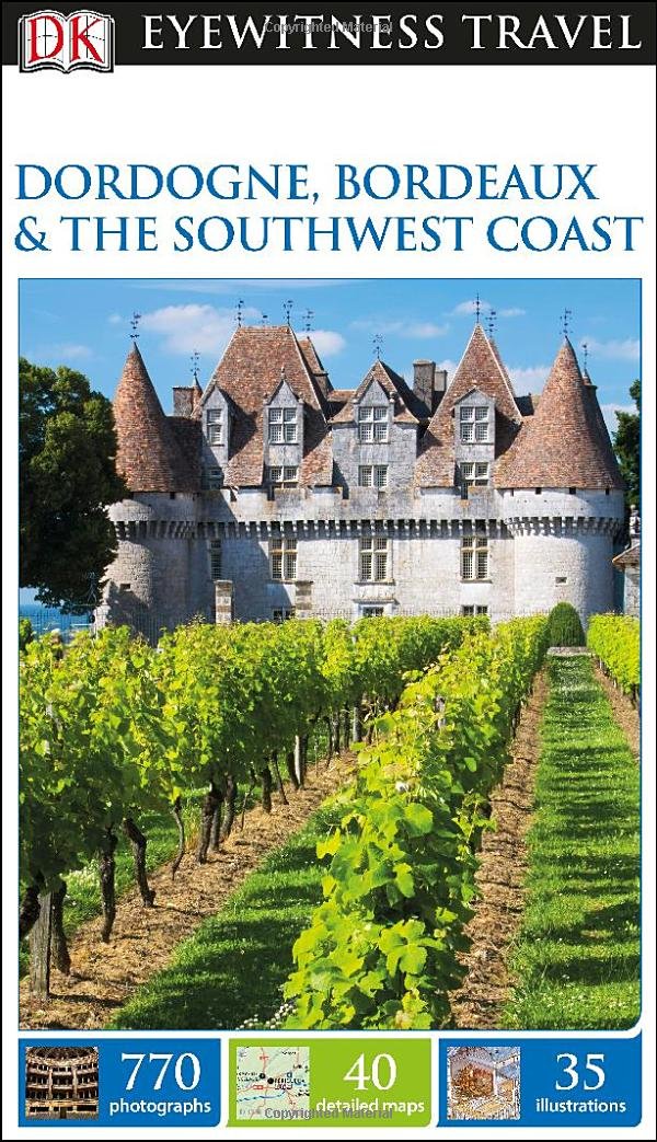 DK Eyewitness Travel Guide: Dordogne, Bordeaux & the Southwest Coast book