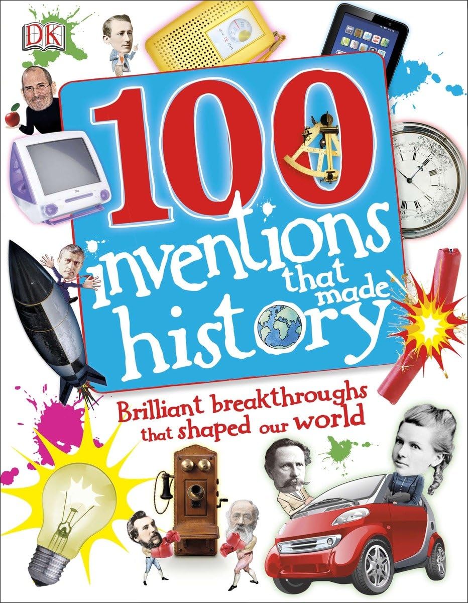 100 Inventions That Made History: Brilliant Breakthroughs That Shaped Our World (DK 100 Things That Made History) Non-fiction