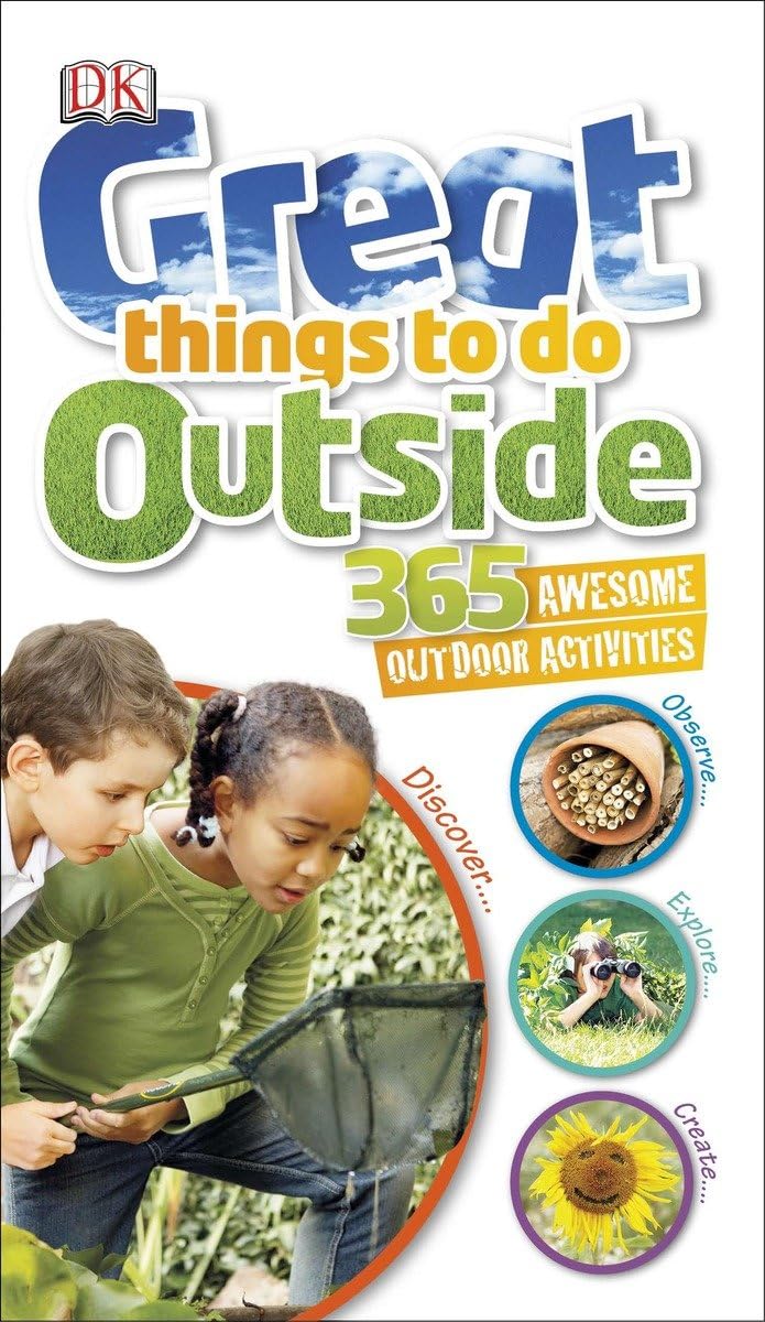 Great Things to Do Outside: 365 Awesome Outdoor Activities Leisure & Fun