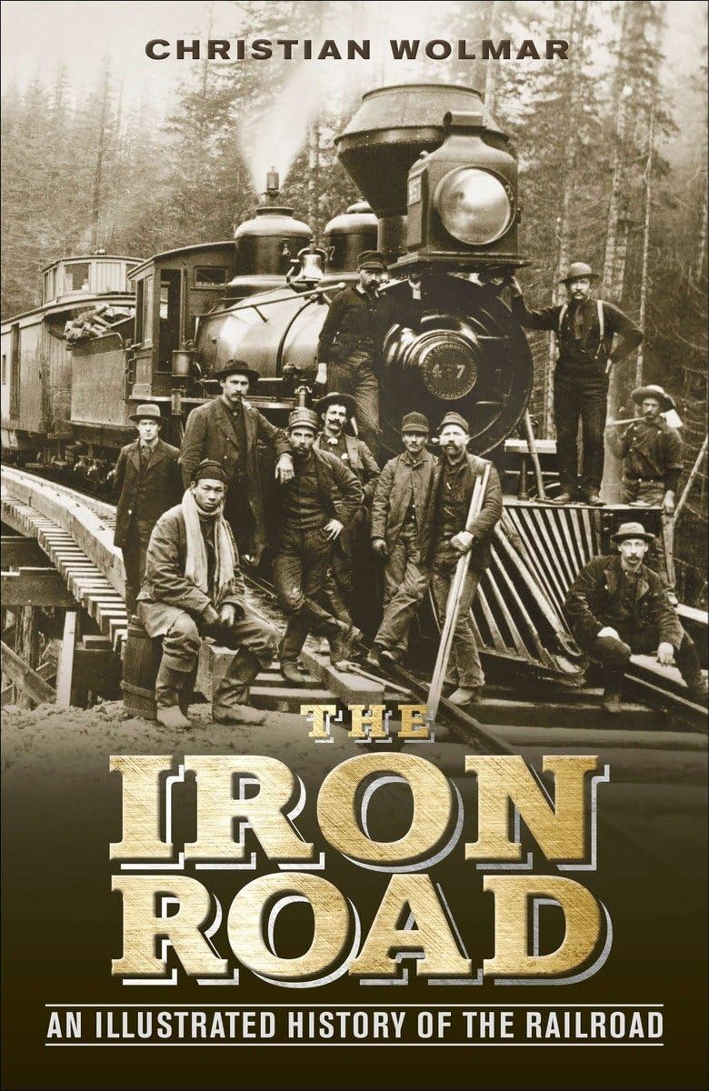 The Iron Road: An Illustrated History of the Railroad Leisure, Home & Garden