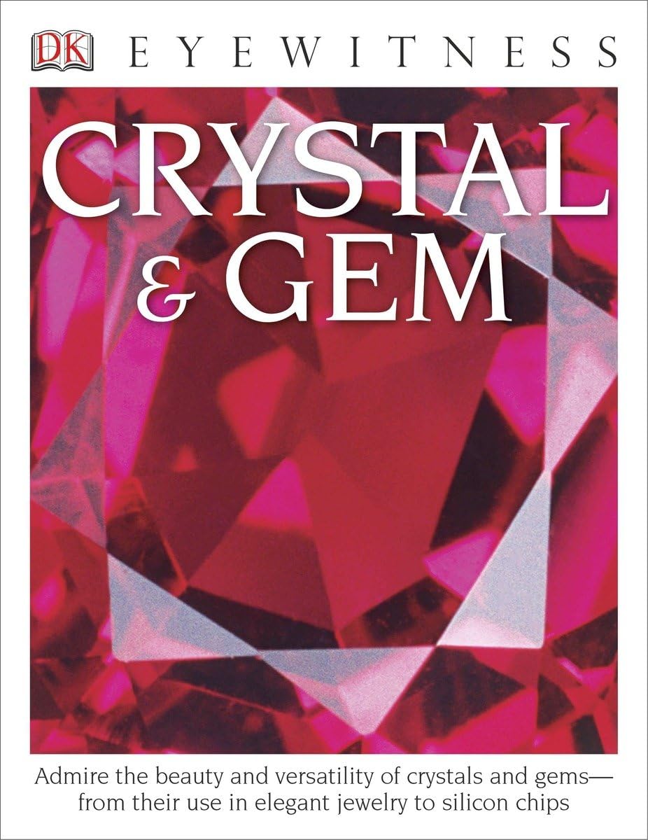 Eyewitness Crystal & Gem: Admire the Beauty and Versatility of Crystals and Gems―from Their Use in Elegant (DK Eyewitness) Non-fiction