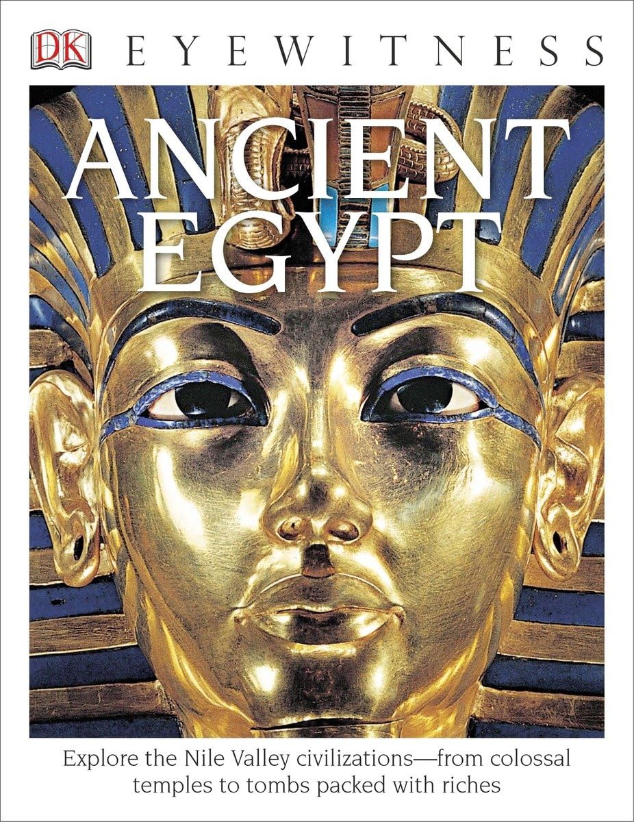 DK Eyewitness Books: Ancient Egypt: Explore the Nile Valley Civilizationsâ€”from Colossal Temples to Tombs Packed with Riches Non-fiction