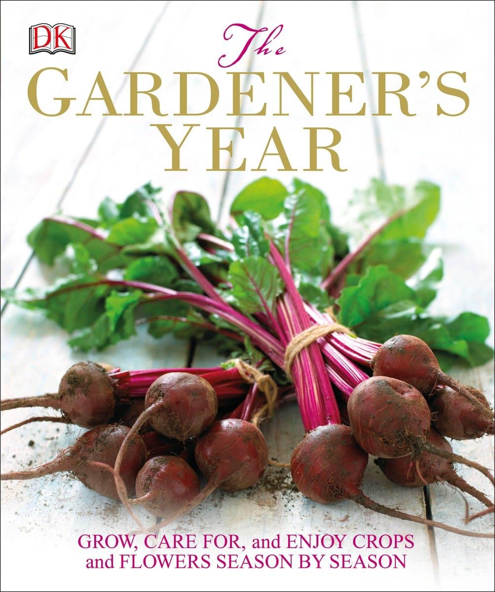 The Gardener's Year: Grow, Care for, and Enjoy Crops and Flowers Season by Season Garden & Plants