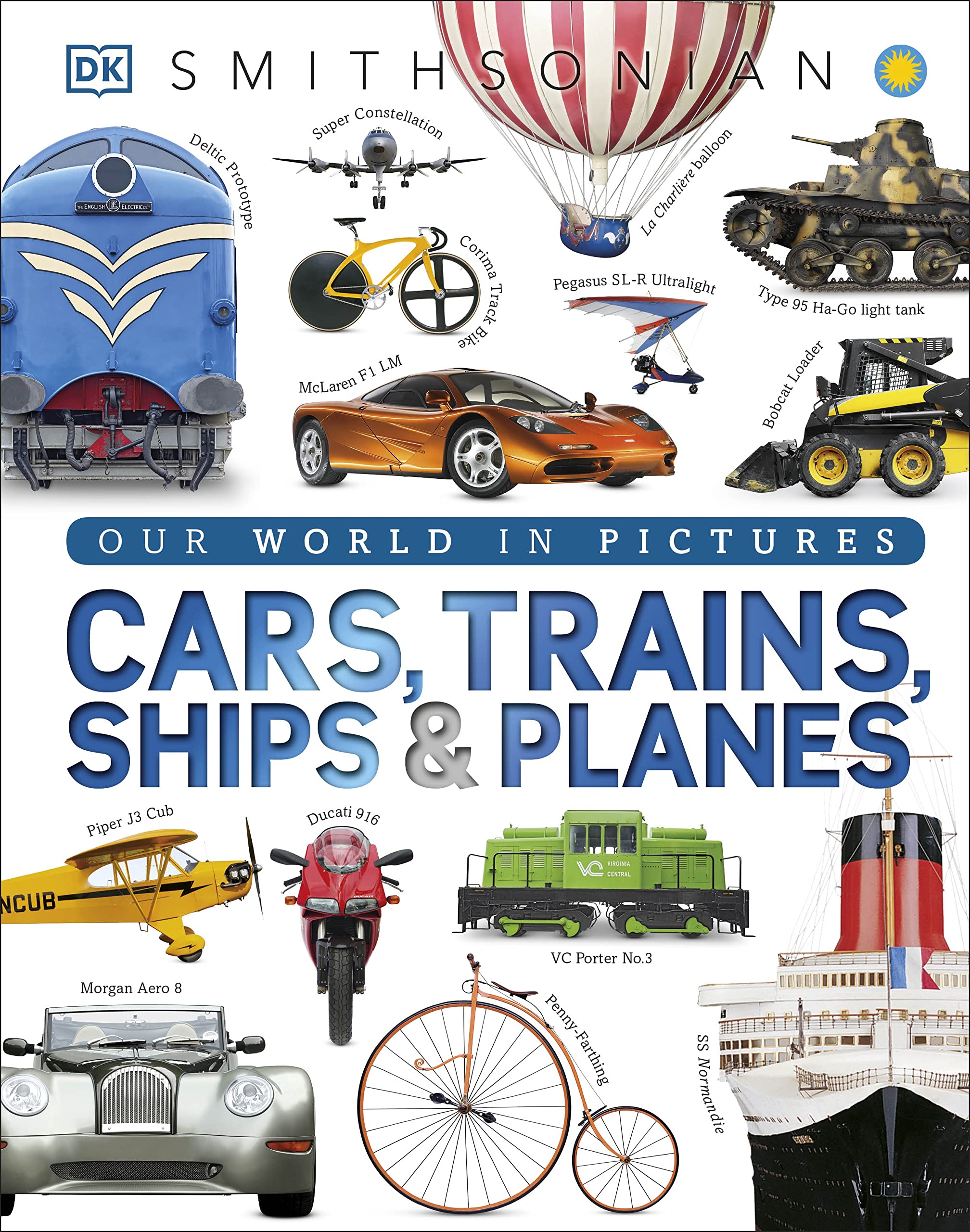 Cars, Trains, Ships, and Planes: A Visual Encyclopedia of Every Vehicle (DK Our World in Pictures) Non-fiction