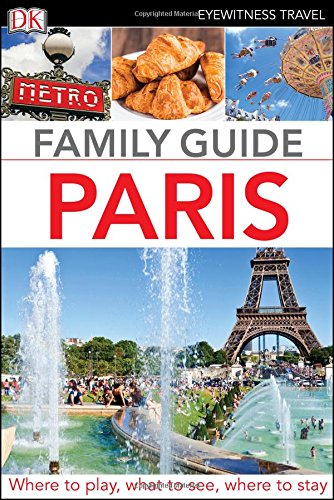 Dk Eyewitness Family Guide Paris (Dk Eyewitness Travel Family Guide) Travel Guides