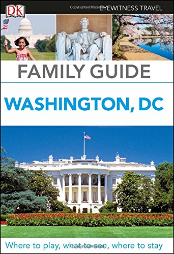 Dk Eyewitness Family Guide Washington, D.c. (Dk Eyewitness Travel Family Guide) Travel Guides