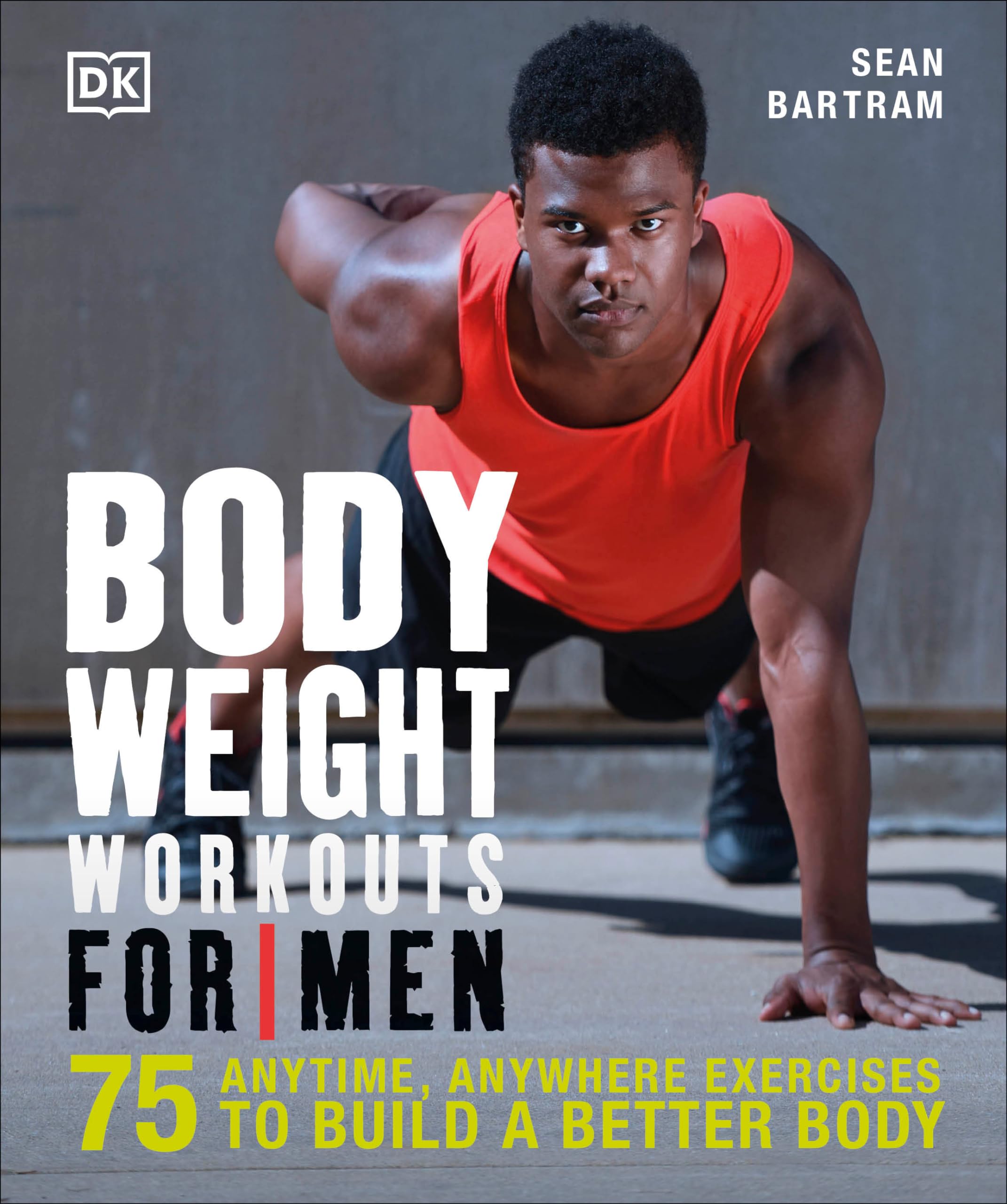 Bodyweight Workouts for Men: 75 Anytime, Anywhere Exercises to Build a Better Body Social Sciences