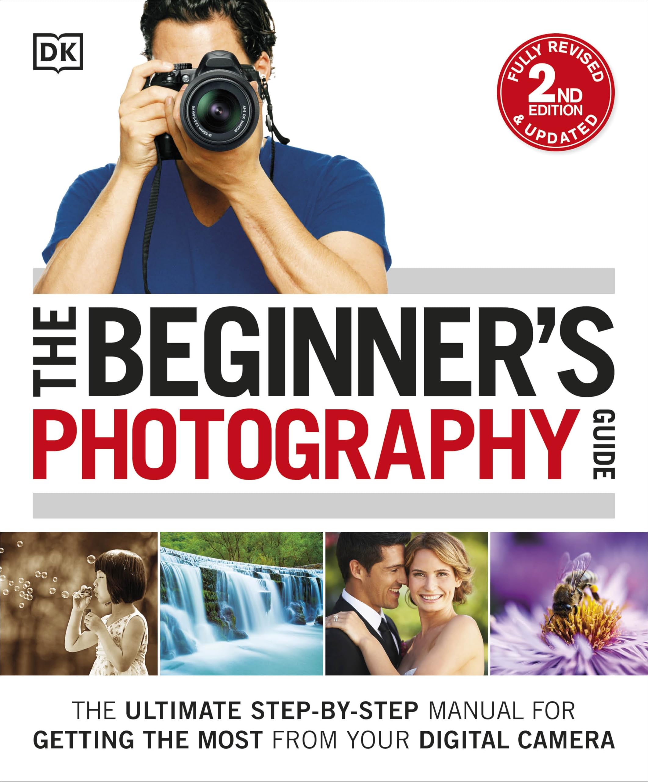 The Beginner's Photography Guide: The Ultimate Step-by-Step Manual for Getting the Most from Your Digital Camera Media & Communication