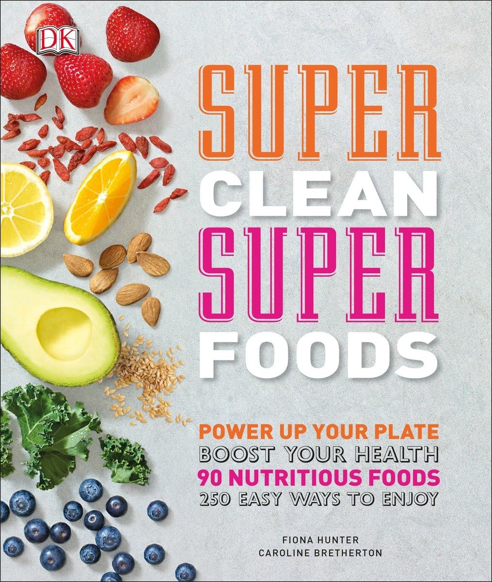 Super Clean Super Foods: Power Up Your Plate, Boost Your Health, 90 Nutritious Foods, 250 Easy Ways to En Medicine