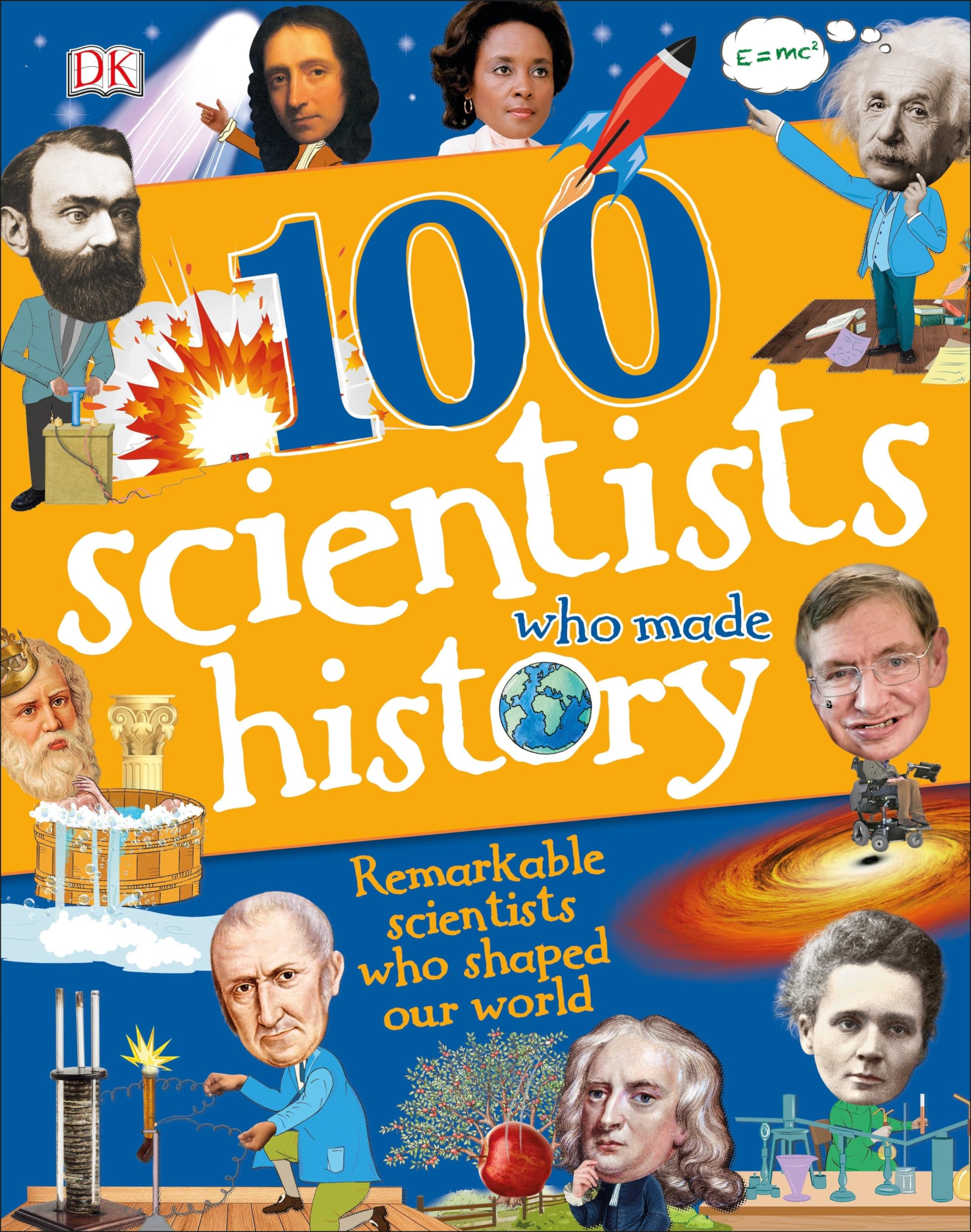 100 Scientists Who Made History: Remarkable Scientists Who Shaped Our World (DK 100 Things That Made History) Non-fiction