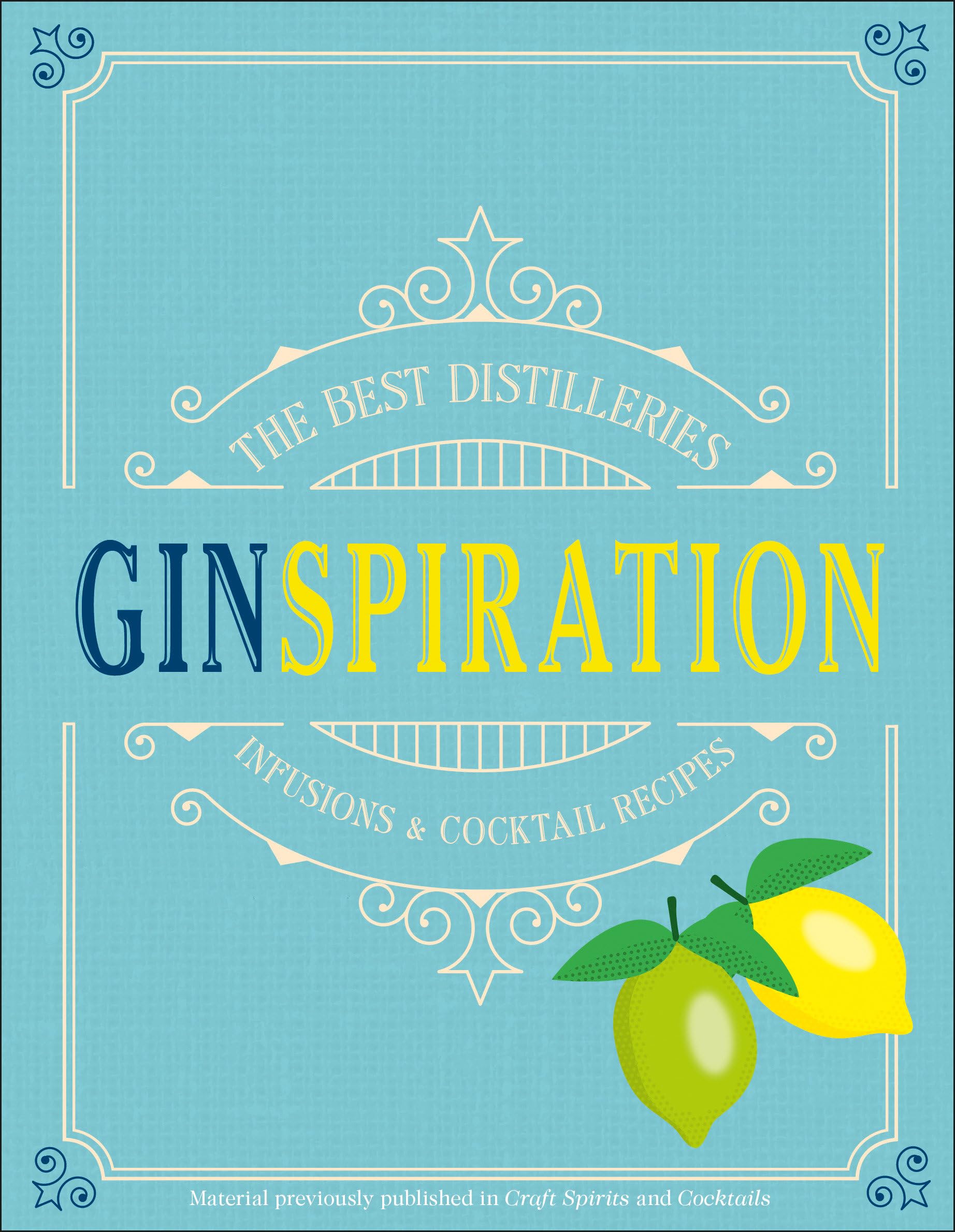Ginspiration: The Best Distilleries, Infusions, and Cocktails Film, Art & Culture