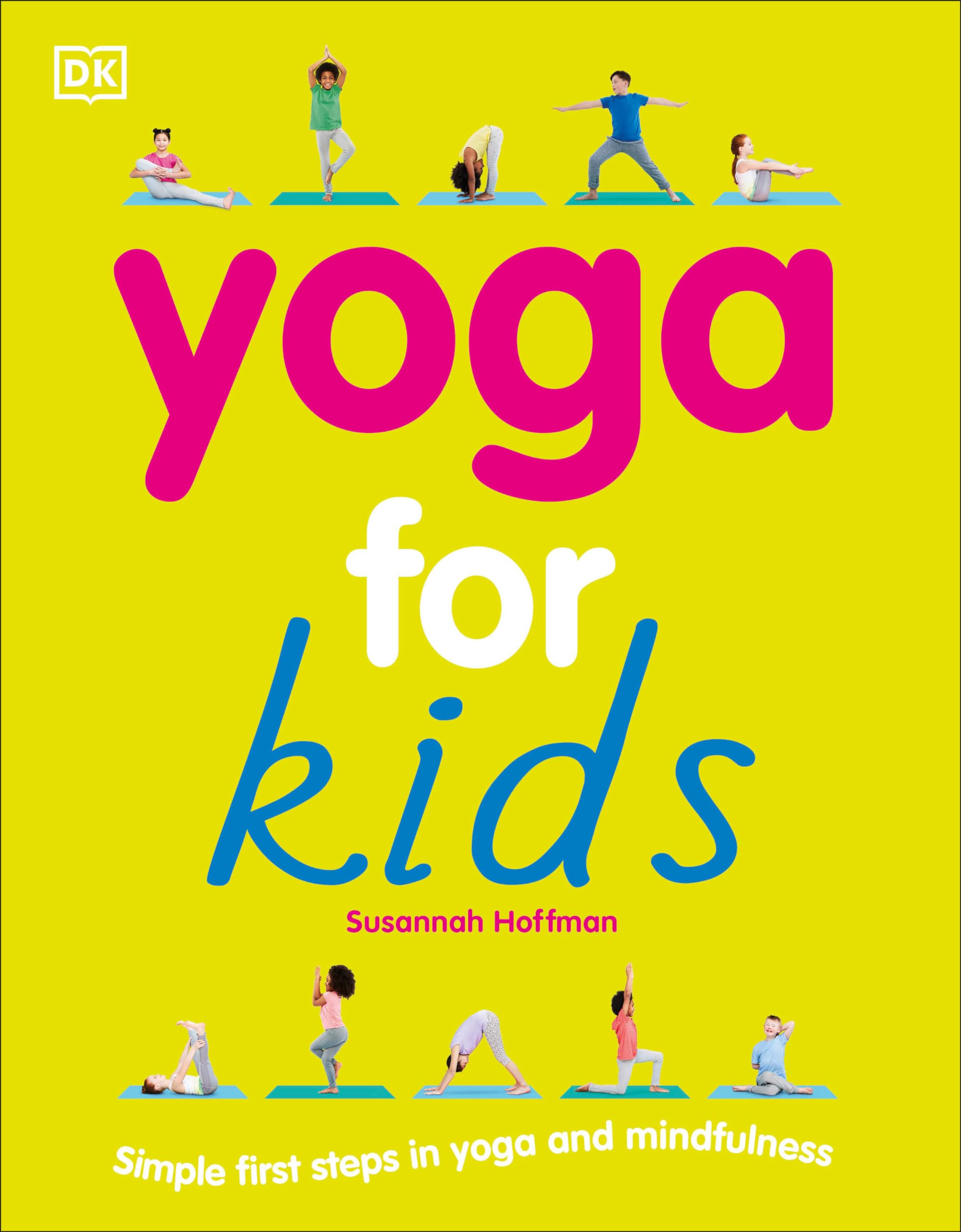Yoga For Kids: Simple First Steps in Yoga and Mindfulness (Mindfulness for Kids) Health, Nutrition & Fitness
